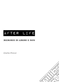 After life. Memorie di amori e non