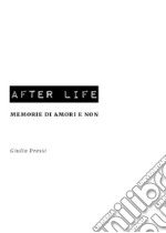 After life. Memorie di amori e non libro