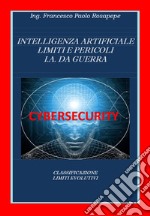 Intelligenza artificiale. Limiti e pericoli. I. A. da guerra libro