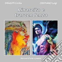 Emilia Dragoti e Luigi Cristiano. Rinascita e trascendenza. Percorsi d'arte e poesia. Ediz. illustrata libro