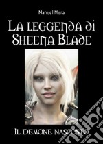 La leggenda di Sheena Blade. Il demone nascosto libro