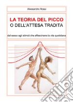 La teoria del picco o dell'attesa tradita. Dal sesso agli stimoli che affascinano la vita quotidianità