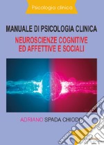 Manuale di psicologia clinica. Neuroscienze cognitive ed affettive e sociali libro