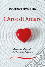 L'arte di amare. Raccolte di poesie del poeta dell'amore libro