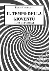 Il tempo della gioventù. Il '68 e dintorni libro di Castrovilli Enrico