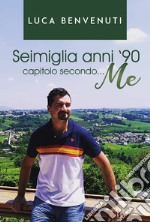 Seimiglia anni '90 capitolo secondo... me