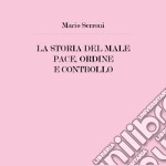 La storia del male. Pace, ordine e controllo libro