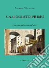 Caseggiato primo. Una storia dell'Ottocento a Genova libro di Villavecchia Giampiero