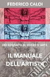 Ho sognato di vivere d'arte. Il manuale dell'artista libro