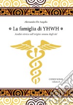 La famiglia di YHWH. Analisi storica sull'origine umana degli dei libro