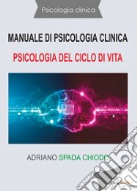 Manuale di psicologia clinica. Psicologia del ciclo di vita libro