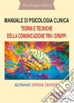 Manuale di psicologia clinica. Teoria e tecniche della comunicazione tra i gruppi libro