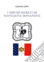 I servizi segreti di Napoleone Bonaparte libro