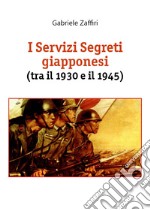 I servizi segreti giapponesi (tra il 1930 e il 1945) libro