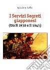 I servizi segreti giapponesi (tra il 1930 e il 1945) libro