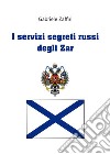 I servizi segreti russi degli zar libro