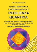 Talenti archetipici, autostima olistica e resilienza quantica libro