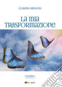 La mia trasformazione. Vol. 1