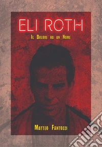 Eli Roth. Il dolore ha un nome
