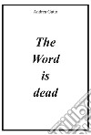 The word is dead libro di Gatto Andrea