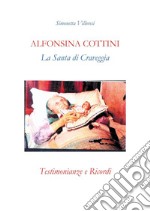 Alfonsina Cottini. La santa di Craveggia. Testimonianze e ricordi libro