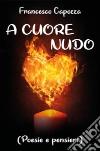 A cuore nudo (poesie e pensieri)