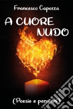 A cuore nudo (poesie e pensieri) libro