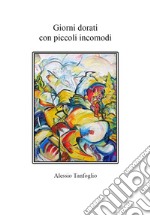 Giorni dorati con piccoli incomodi libro