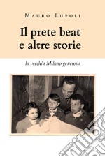 Il prete beat ed altre storie. La vecchia Milano generosa