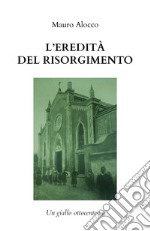 L'eredità del Risorgimento. Un giallo ottocentesco libro