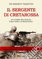 Il sergente di Cretarossa. In guerra tra Spagna, Nord Africa e Benevento libro