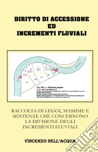 Diritto di accessione ed incrementi fluviali. Raccolta di leggi, massime e sentenze che concernono la divisione degli incrementi fluviali libro