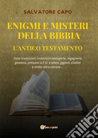 Enigmi e misteri della Bibbia. L'Antico Testamento libro