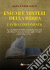 Enigmi e misteri della Bibbia. L'Antico Testamento libro