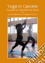 Yoga in carcere. Trovare la libertà fra le mura libro