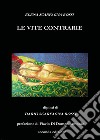 Le vite contrarie libro di Scarfagna Elena