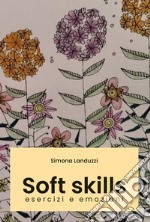 Soft skills. Esercizi e emozioni libro