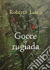 Gocce di rugiada libro di Lasco Roberto