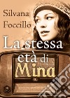 La stessa età di Mina libro di Foccillo Silvana