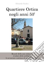 Quartiere Ortica negli anni 50'. Ricordi della mia infanzia