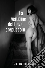 La vertigine del lieve crepuscolo libro