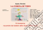 La corona di virus. Il Coronavirus raccontato dai bambini della Scuola dell'Infanzia libro