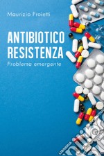 Antibiotico-resistenza. Problema emergente libro