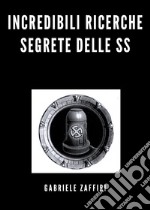 Incredibili ricerche segrete delle SS libro