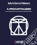 Il procapitalismo. L'economia del profitto per la prosperità e la prospettiva collettiva libro
