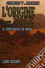 L'origine del male. Il difensore di Arda. Vol. 2 libro