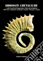 Ammoniti cretaciche e altri fossili dell'Appennino umbro-marchigiano. 500 foto e itinerari sui monti: Nerone, Petrano e Catria