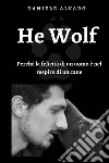 He wolf. Perché la felicità di un uomo è nel respiro di un cane libro