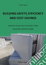 Building safety, efficiency and cost savings. Scientific studies on ICF building system Insulating Concrete Forms libro