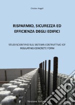 Risparmio, sicurezza ed efficienza degli edifici. Studi scientifici sul sistema costruttivo ICF Insulating Concrete Form libro